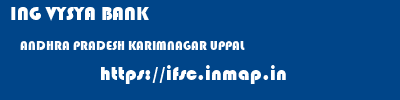 ING VYSYA BANK  ANDHRA PRADESH KARIMNAGAR UPPAL   ifsc code